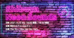 【 Shibuya Neon Sounds 】The fin.×She Her Her Hers